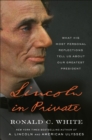 Image for Lincoln in private  : what his most personal reflections tell us about our greatest president