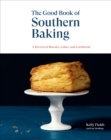 Image for The Good Book of Southern Baking: A Revival of Biscuits, Cakes, and Cornbread