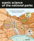 Image for Scenic Science of the National Parks : An Explorer&#39;s Guide to Wildlife, Geology, and Botany