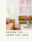 Image for Design the home you love  : ideas, inspiration, and practical advice for developing your personal style