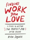 Image for Finding work you love  : three steps to getting your perfect job after college