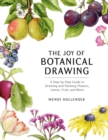 Image for The joy of botanical drawing: a step-by-step guide to drawing and painting flowers, leaves, fruit, and more