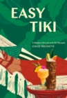 Image for Easy Tiki: A Modern Revival With 60 Recipes