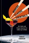Image for Modern classic cocktails  : 65 stories and recipes from the new golden age in drinks