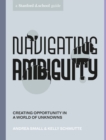 Image for Navigating Ambiguity: A Designer&#39;s Guide to Creating Opportunity in a World of Unknowns