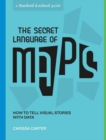 Image for The secret language of maps  : how to tell visual stories with data
