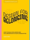 Image for Design for belonging  : how to build inclusion and collaboration in your communities