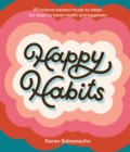 Image for Happy Habits: 50 Science-Backed Rituals to Adopt (Or Stop) to Boost Health and Happiness