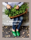 Image for The cannabis gardener  : a beginner&#39;s guide to growing vibrant, healthy plants in every region