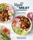 Image for The vegan meat cookbook  : simply phenomenal recipes for making and cooking with plant-based proteins : A Plant-Based Cookbook
