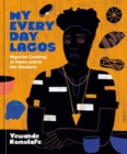 Image for My Everyday Lagos : Nigerian Cooking at Home and in the Diaspora [A Cookbook]