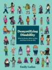 Image for Demystifying disability  : what to know, what to say, and how to be an ally