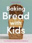 Image for Baking bread with kids  : trusty recipes for magical homemade bread : A Baking Book