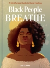 Image for Black people breathe  : a mindfulness guide to racial healing