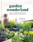 Image for Garden Wonderland : Create Life-Changing Outdoor Spaces for Beauty, Harvest, Meaning, and Joy