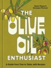 Image for The olive oil enthusiast  : a guide from tree to table, with recipes