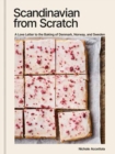 Image for Scandinavian from Scratch : A Love Letter to the Baking of Denmark, Norway, and Sweden [A Baking Book]