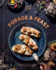 Image for Forage &amp; Feast : Recipes for Bringing Mushrooms &amp; Wild Plants to Your Table: A Cookbook