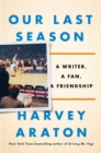 Image for Our last season  : a writer, a fan, a friendship