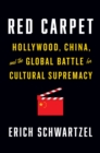 Image for Red carpet  : Hollywood, China, and the global battle for cultural supremacy