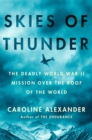 Image for Skies Of Thunder : The Deadly World War II Mission Over the Roof of the World