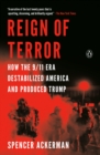Image for Reign of Terror: How the 9/11 Era Destabilized America and Produced Trump
