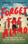 Image for Forget the Alamo  : the rise and fall of an American myth