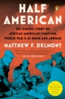 Image for Half American : The Heroic Story of African Americans Fighting World War II at Home and Abroad