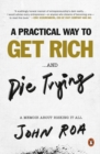 Image for A Practical Way To Get Rich ...and Die Trying