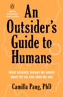 Image for An Outsider&#39;s Guide to Humans: What Science Taught Me About What We Do and Who We Are