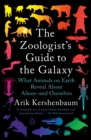 Image for The zoologist&#39;s guide to the galaxy: what animals on earth reveal about aliens--and ourselves