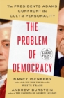 Image for The Problem of Democracy : The Presidents Adams Confront the Cult of Personality