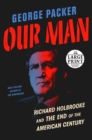Image for Our Man : Richard Holbrooke and the End of the American Century
