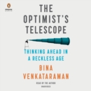 Image for The Optimist&#39;s Telescope : Thinking Ahead in a Reckless Age