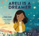 Image for Areli is a dreamer  : a true story by Areli Morales, a DACA recipient
