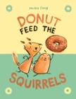 Image for Donut Feed the Squirrels : (A Graphic Novel)
