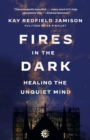 Image for Fires in the Dark : Healing the Unquiet Mind