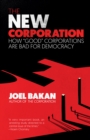 Image for The New Corporation: How &quot;Good&quot; Corporations Are Bad for Democracy