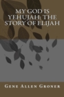 Image for My God is Yehujah : The Story of Elijah