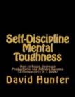 Image for Self-Discipline Mental Toughness : How to Focus, Increase Productivity, and Achieve Success (3 Manuscripts in 1 Book)