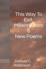 Image for This Way To Exit, Millennialism &amp; New Poems