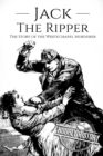 Image for Jack the Ripper : The Story of the Whitechapel Murderer