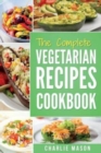 Image for The complete Vegetarian Recipes Cookbook : Kitchen Vegetarian Recipes Cookbook With Low Calories Meals Vegan Healthy Food