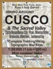 Image for Hiking Around Cusco &amp; The Sacred Valley Peru Inca Empire Complete Trekking/Hiking/Walking Topographic Map Atlas Cuzco/Qosqo/Qusqu City, Pisac, Ollantaytambo, Urubamba, Chinchero, Tambomachay 1 : 50000