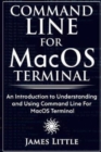 Image for Command Line For MacOS Terminal : An Introduction to Understanding and Using Command Line For MacOS Terminal