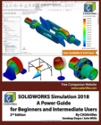 Image for SOLIDWORKS Simulation 2018 : A Power Guide for Beginners and Intermediate Users