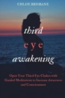 Image for Third Eye Awakening : Open Your Third Eye Chakra with Guided Meditation to Increase Awareness and Consciousness (Activate and Decalcify Pineal Gland, Intuition, Spiritual Enlightenment - Book 2)