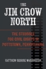 Image for The Jim Crow north  : the struggle for civil rights in Pottstown, Pennsylvania