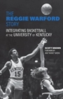 Image for The Reggie Warford Story : Integrating Basketball at the University of Kentucky