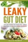 Image for Leaky Gut Diet : The FODMAP Diet Made Easy - Simple solutions for IBS and Bowel Disorders